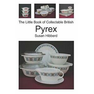 The Little Book of Collectable British Pyrex, Paperback - Susan Hibberd imagine