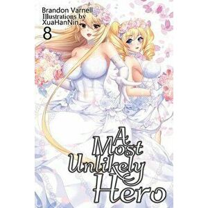 A Most Unlikely Hero, Volume 8: A Sci-Fi Harem Light Novel, Paperback - Brandon Varnell imagine