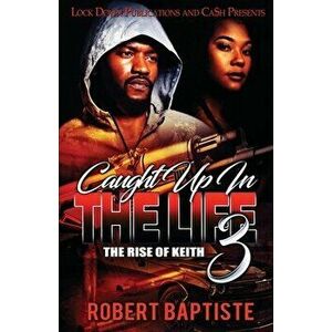 Caught Up in the Life 3, Paperback - Robert Baptiste imagine