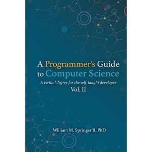 A Programmer's Guide to Computer Science Vol. 2, Paperback - William M. Springer imagine