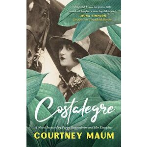 Costalegre: A Novel Inspired by Peggy Guggenheim and Her Daughter, Pegeen, Paperback - Courtney Maum imagine