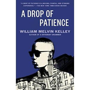 A Drop of Patience, Paperback - William Melvin Kelley imagine