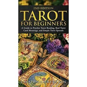 Tarot for Beginners: A Guide to Psychic Tarot Reading, Real Tarot Card Meanings, and Simple Tarot Spreads, Hardcover - Lisa Chamberlain imagine