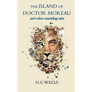 The Island of Doctor Moreau and other unsettling tales, Paperback - H. G. Wells imagine