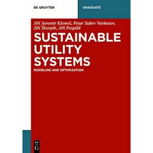 Sustainable Utility Systems: Modelling and Optimisation - Petar Sabev Varbanov imagine