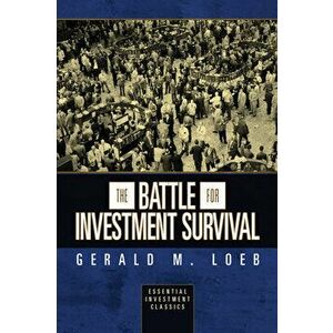 The Battle for Investment Survival (Essential Investment Classics), Paperback - Gerald M. Loeb imagine