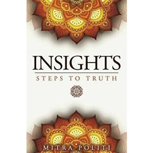 Insights: Steps to Truth, Paperback - Mitra Politi imagine