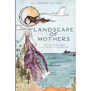 Landscape of Mothers, Paperback - Jill Doneen Clifton imagine