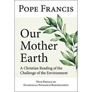 Our Mother Earth: A Christian Reading of the Challenge of the Environment, Paperback - *** imagine