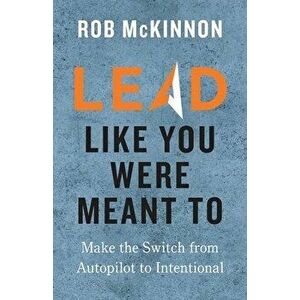 Lead Like You Were Meant To, Paperback - Rob McKinnon imagine