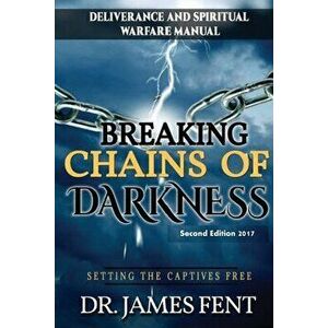 Breaking Chains of Darkness and Setting the Captives Free, Paperback - Fent Dr James imagine