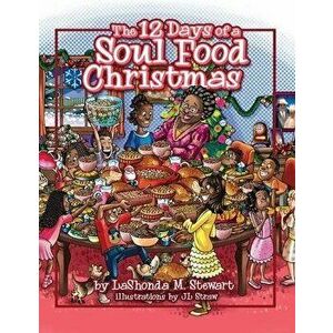 The 12 Days of a Soul Food Christmas, Paperback - Lashonda M. Stewart imagine