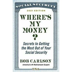 Where's My Money?: Secrets to Getting the Most Out of Your Social Security, Hardcover - Bob Carlson imagine