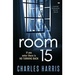 Room 15: a gripping psychological thriller, Paperback - Charles Harris imagine