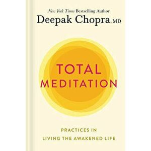 Total Meditation: Practices in Living the Awakened Life, Hardcover - Deepak Chopra imagine