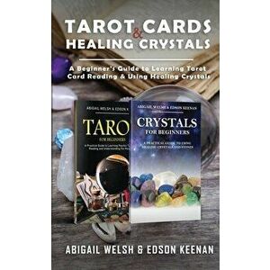 Tarot Cards & Healing Crystals: A Beginner's Guide to Learning Tarot Card Reading & Using Healing Crystals: A Beginner's Guide to Learning Tarot Card imagine