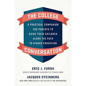 The College Conversation: A Practical Companion for Parents to Guide Their Children Along the Path to Higher Education - Eric J. Furda imagine