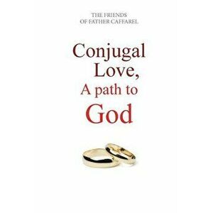 Conjugal Love, A Path to God, Paperback - Atelier Mariage Friends of Caffarel imagine
