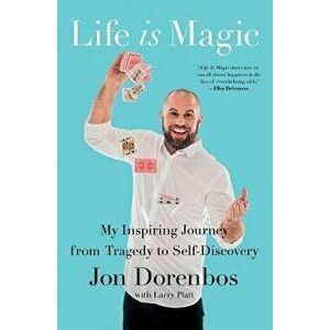 Life Is Magic: My Inspiring Journey from Tragedy to Self-Discovery, Paperback - Jon Dorenbos imagine
