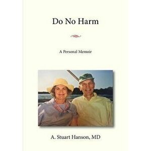Do No Harm: A Personal Memoir, Paperback - A. Stuart Hanson imagine