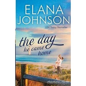 The Day He Came Home: Sweet Contemporary Romance, Paperback - Elana Johnson imagine