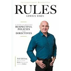 How to Write Rules That People Want to Follow, 3rd Edition: A guide to writing respectful policies and directives - Lewis S. Eisen imagine