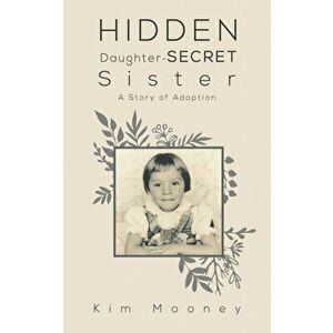 Hidden Daughter - Secret Sister, Paperback - Kim Mooney imagine
