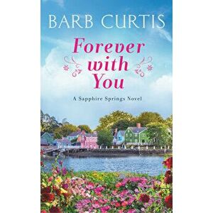 Forever with You, Paperback - Barb Curtis imagine