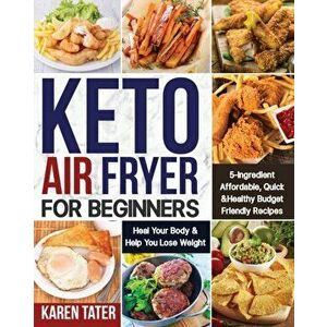 Keto Air Fryer for Beginners, Paperback - Karen Tater imagine