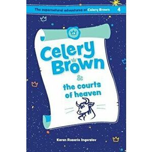 Celery Brown and the courts of heaven, Paperback - Karen Rosario Ingerslev imagine