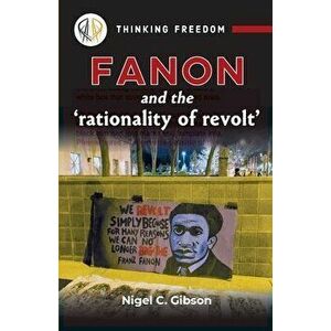 Fanon and the 'rationality of revolt', Paperback - Nigel C. Gibson imagine