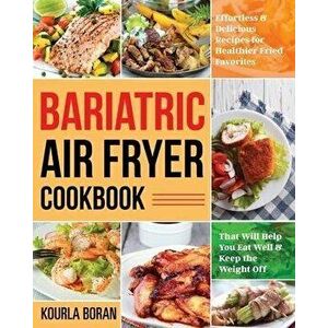 Bariatric Air Fryer Cookbook, Paperback - Kourla Boran imagine