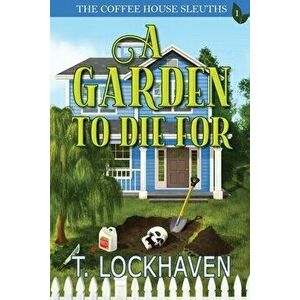 The Coffee House Sleuths: A Garden to Die For (Book 1), Paperback - T. Lockhaven imagine