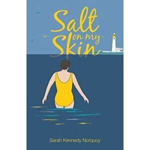 Salt On My Skin, Paperback - Sarah Kennedy Norquoy imagine