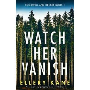 Watch Her Vanish: An absolutely gripping mystery thriller, Paperback - Ellery Kane imagine