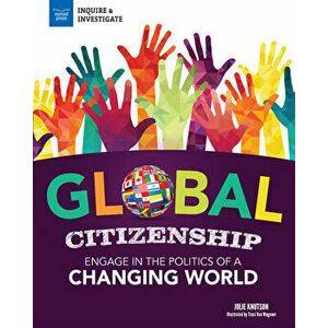 Global Citizenship: Engage in the Politics of a Changing World, Hardcover - Julie Knutson imagine