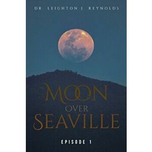 Moon Over Seaville: Episode 1: From The Other Side Of The Moon, Paperback - Leighton J. Reynolds imagine