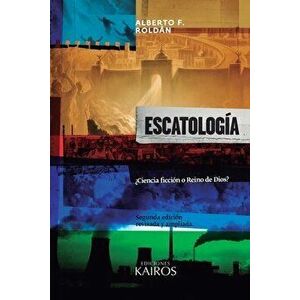 Escatología: ¿Ciencia ficción o Reino de Dios? Segunda edición ampliada., Paperback - Alberto F. Roldán imagine