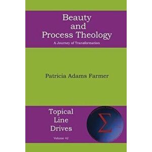 Beauty and Process Theology: A Journey of Transformation, Paperback - Patricia Adams Farmer imagine