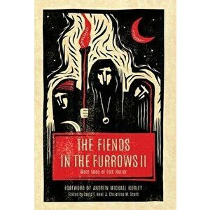 The Fiends in the Furrows II: More Tales of Folk Horror, Hardcover - David T. Neal imagine