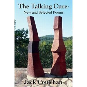 The Talking Cure: New and Selected Poems, Paperback - Jack Coulehan imagine