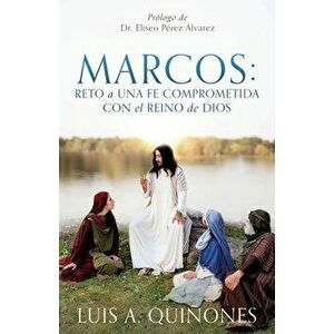 Marcos: Reto a una fe comprometida con el Reino de Dios, Paperback - Luis A. Quiñones imagine