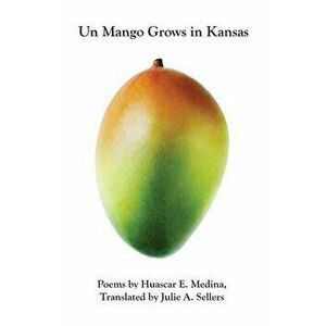Un Mango Grows in Kansas, Paperback - Huascar Medina imagine