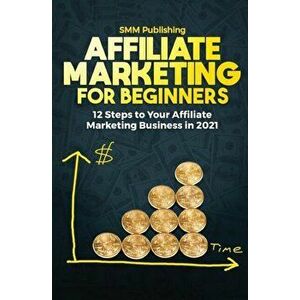 Affiliate Marketing for Beginners, Paperback - Smm Publishing imagine