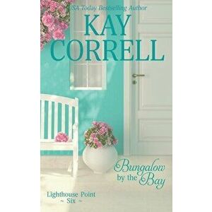 Bungalow by the Bay, Paperback - Kay Correll imagine