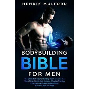 The Bodybuilding Bible for Men, Paperback - Henrik Mulford imagine