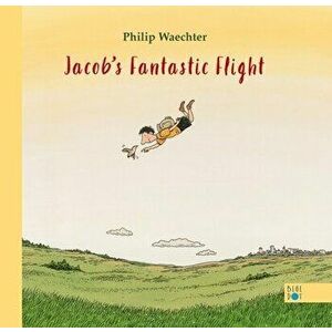 Jacob's Fantastic Flight, Hardcover - Philip Waechter imagine