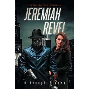 Jeremiah Revel: The Blackguards of Charlatan, Paperback - D. Joseph Ziders imagine