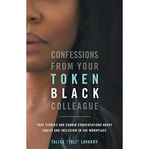 Confessions From Your Token Black Colleague, Paperback - Talisa Lavarry imagine