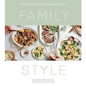 Family Style: Shared Plates for Casual Feasts, Paperback - Karen Tedesco imagine